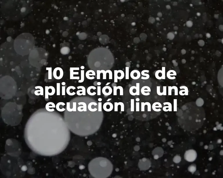 10 Ejemplos de aplicación de una ecuación lineal