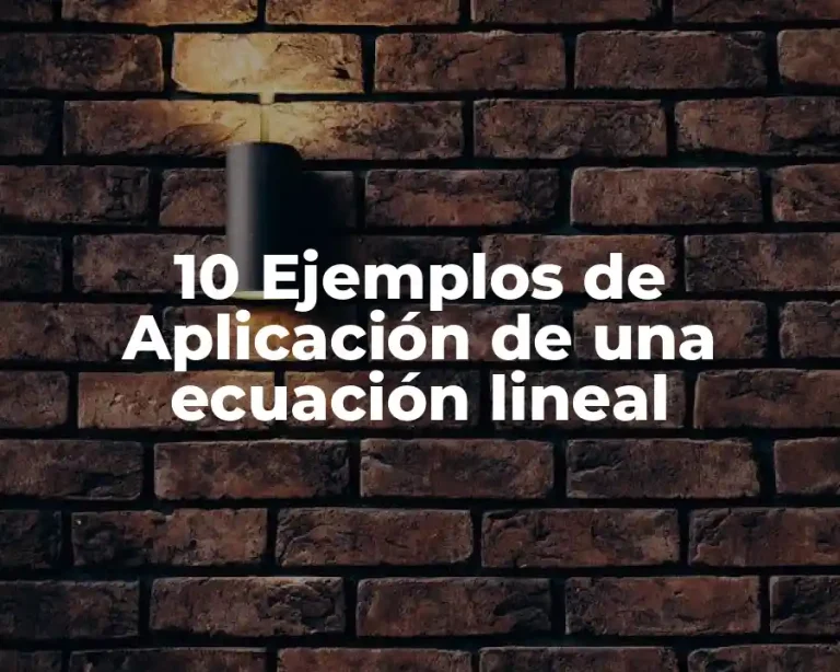 10 Ejemplos de Aplicación de una ecuación lineal
