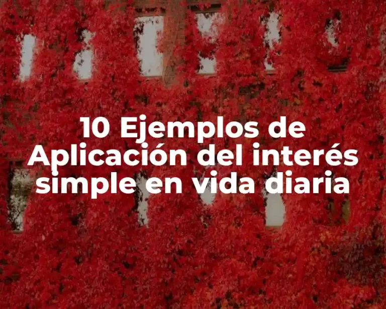 10 Ejemplos de Aplicación del interés simple en vida diaria