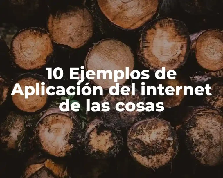 10 Ejemplos de Aplicación del internet de las cosas