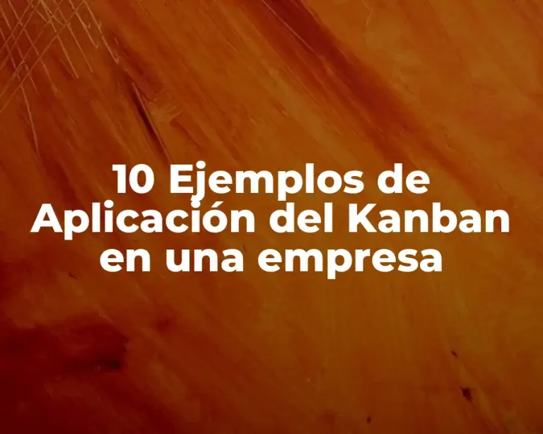 10 Ejemplos de Aplicación del Kanban en una empresa