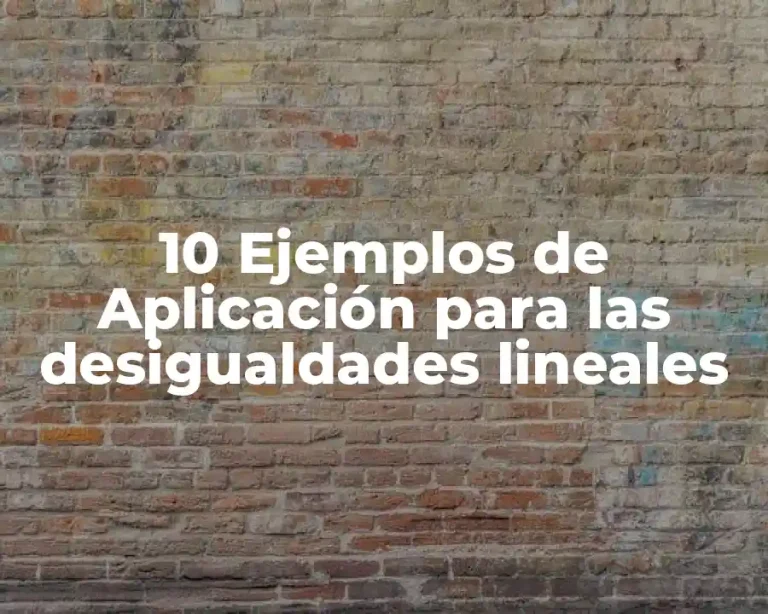 10 Ejemplos de Aplicación para las desigualdades lineales