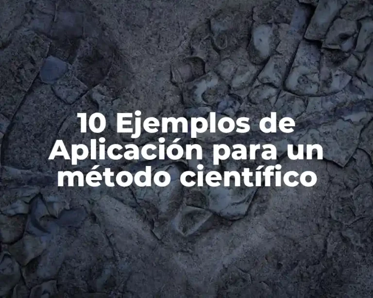 10 Ejemplos de Aplicación para un método científico