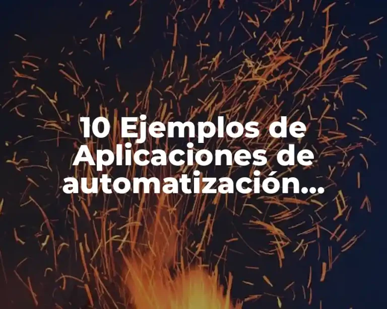 10 Ejemplos de Aplicaciones de automatización industrial
