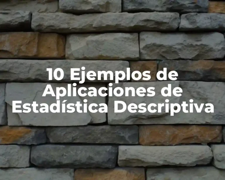 10 Ejemplos de Aplicaciones de Estadística Descriptiva