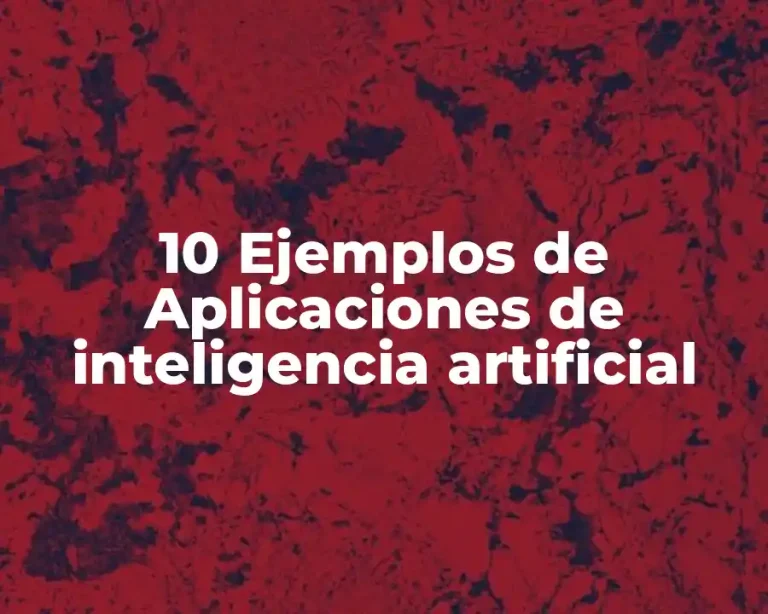 10 Ejemplos de Aplicaciones de inteligencia artificial