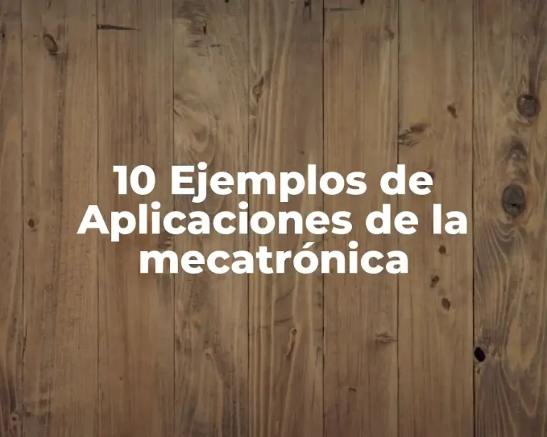 10 Ejemplos de Aplicaciones de la mecatrónica