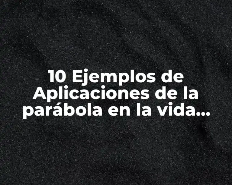 10 Ejemplos de Aplicaciones de la parábola en la vida cotidiana
