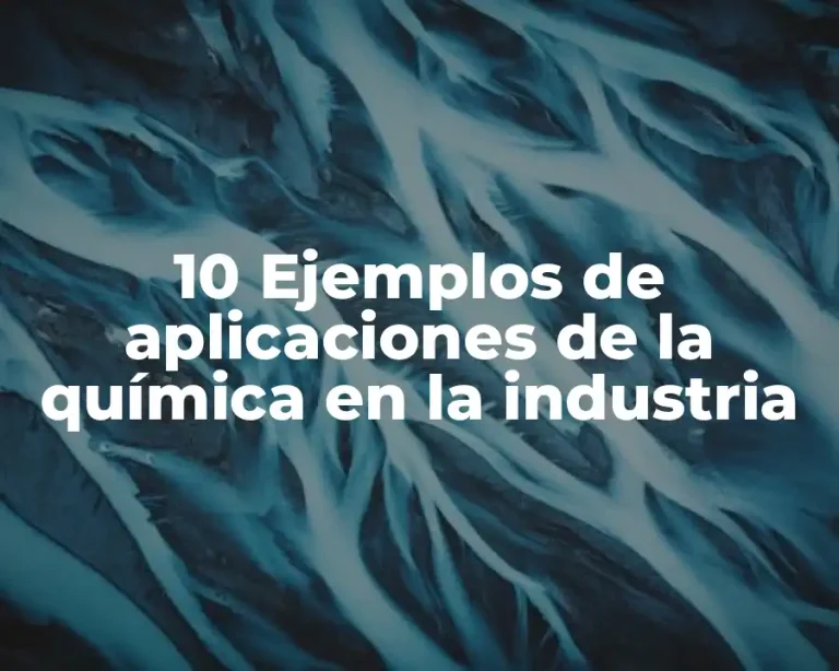10 Ejemplos de aplicaciones de la química en la industria