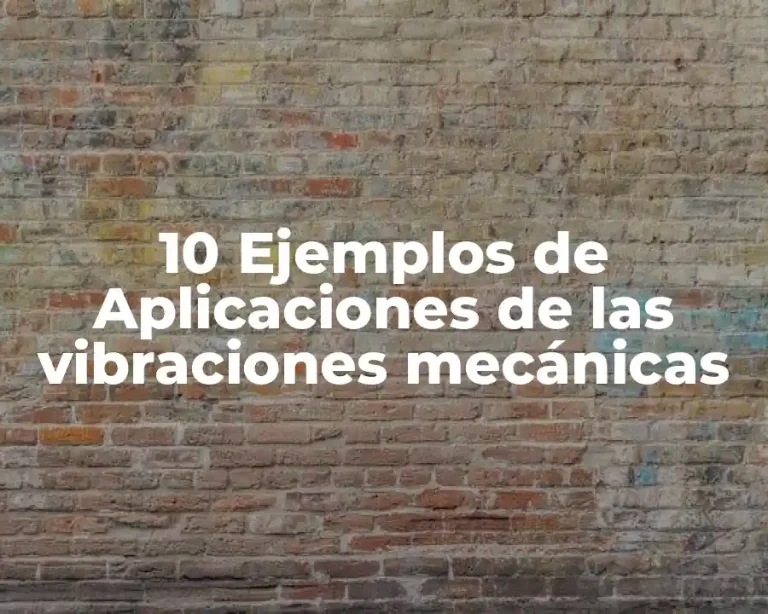 10 Ejemplos de Aplicaciones de las vibraciones mecánicas