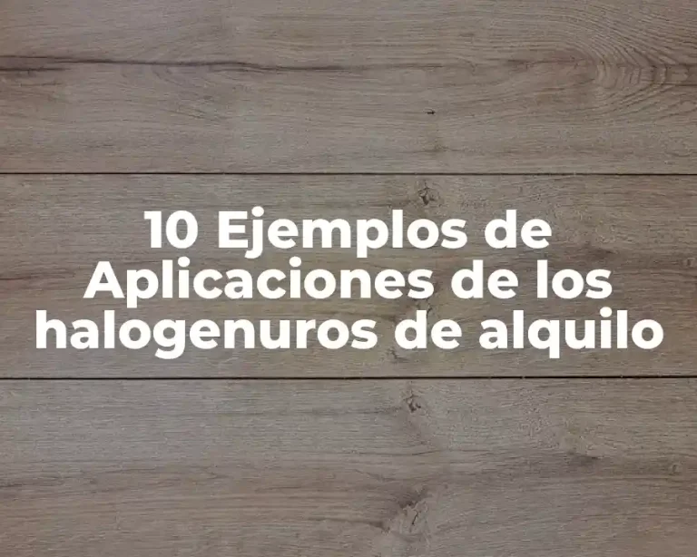 10 Ejemplos de Aplicaciones de los halogenuros de alquilo