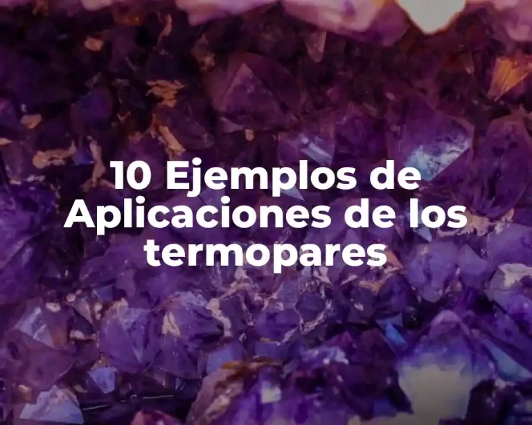 10 Ejemplos de Aplicaciones de los termopares