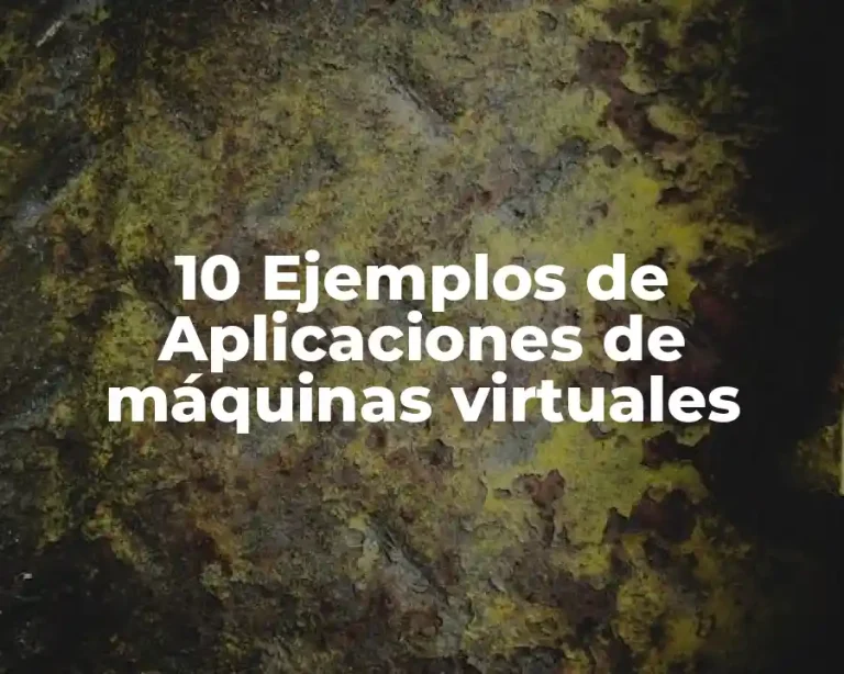 10 Ejemplos de Aplicaciones de máquinas virtuales
