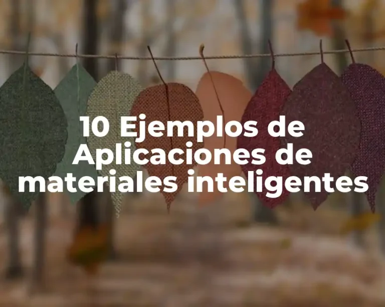10 Ejemplos de Aplicaciones de materiales inteligentes