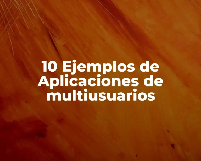 10 Ejemplos de Aplicaciones de multiusuarios