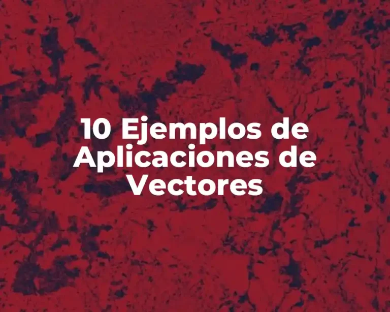 10 Ejemplos de Aplicaciones de Vectores