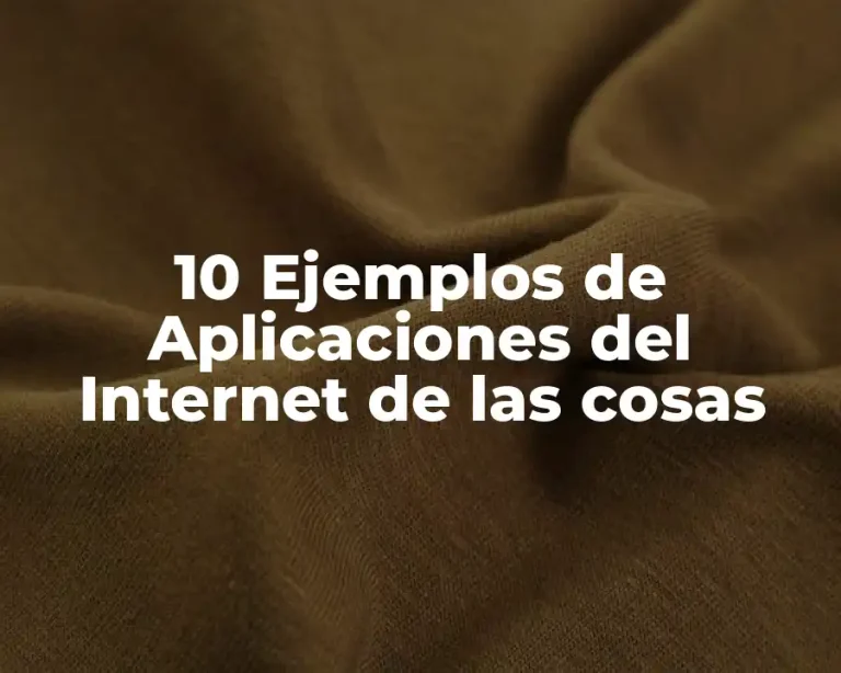 10 Ejemplos de Aplicaciones del Internet de las cosas