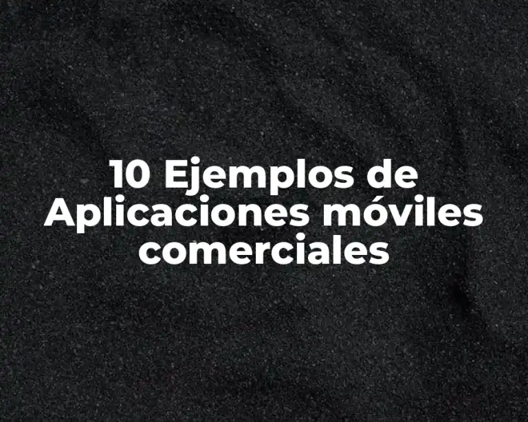 10 Ejemplos de Aplicaciones móviles comerciales