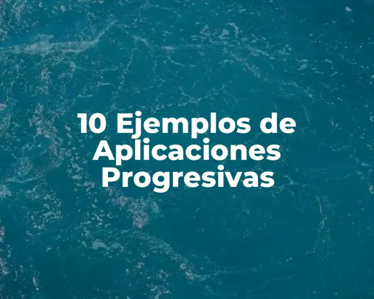 10 Ejemplos de Aplicaciones Progresivas
