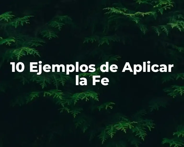 10 Ejemplos de Aplicar la Fe