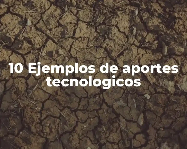 10 Ejemplos de aportes tecnologicos