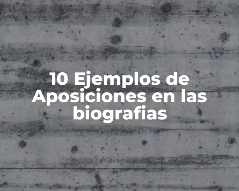 10 Ejemplos de Aposiciones en las biografias