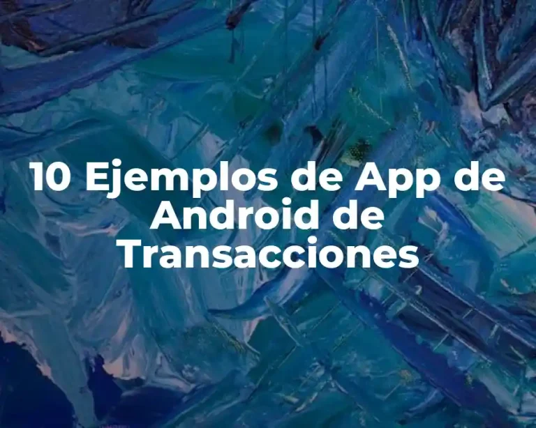 10 Ejemplos de App de Android de Transacciones
