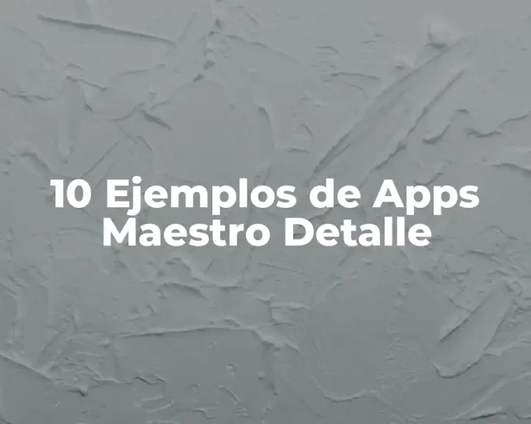 10 Ejemplos de Apps Maestro Detalle