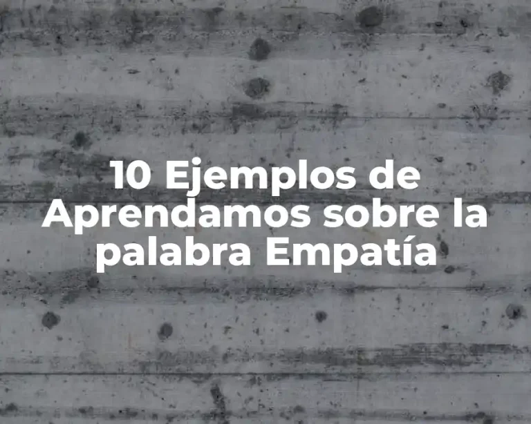 10 Ejemplos de Aprendamos sobre la palabra Empatía