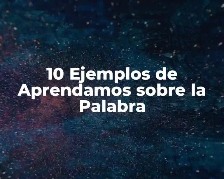 10 Ejemplos de Aprendamos sobre la Palabra