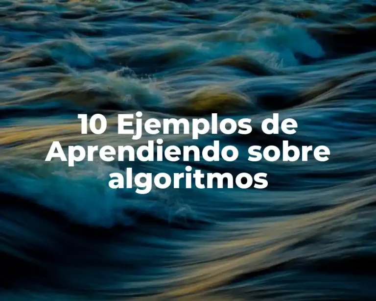 10 Ejemplos de Aprendiendo sobre algoritmos