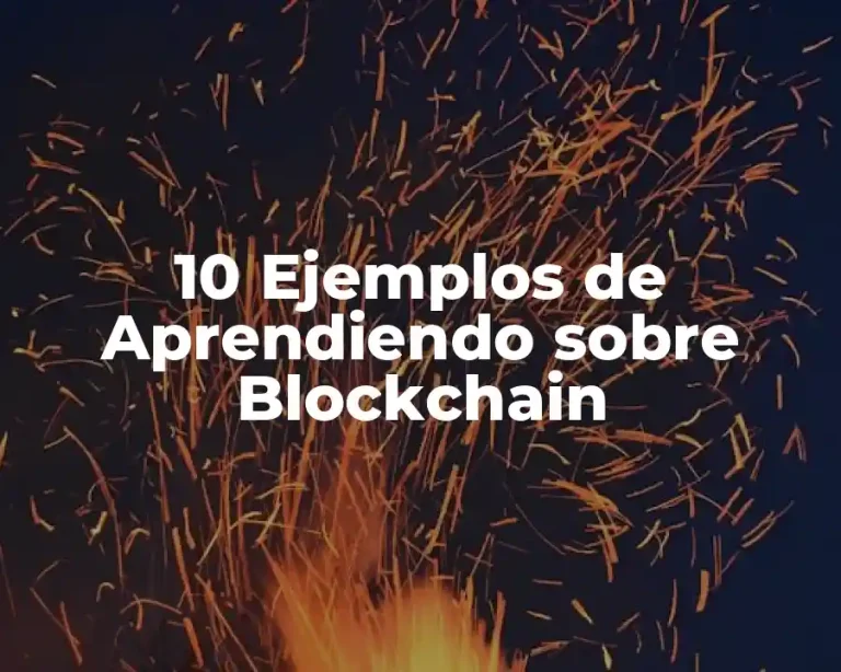 10 Ejemplos de Aprendiendo sobre Blockchain