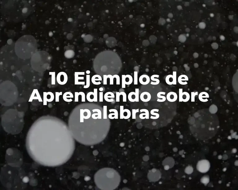 10 Ejemplos de Aprendiendo sobre palabras