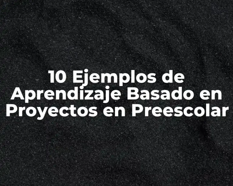 10 Ejemplos de Aprendizaje Basado en Proyectos en Preescolar