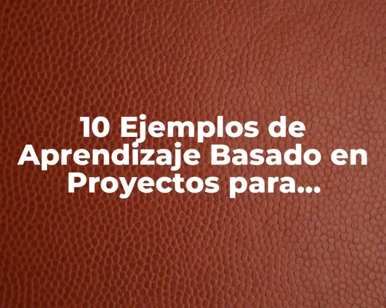 10 Ejemplos de Aprendizaje Basado en Proyectos para Preescolar