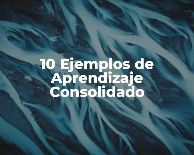 10 Ejemplos de Aprendizaje Consolidado