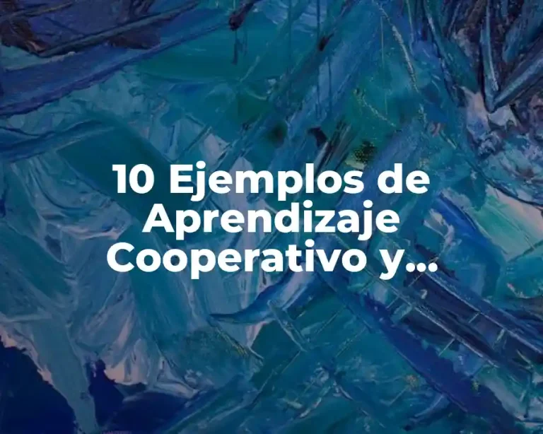 10 Ejemplos de Aprendizaje Cooperativo y Colaborativo