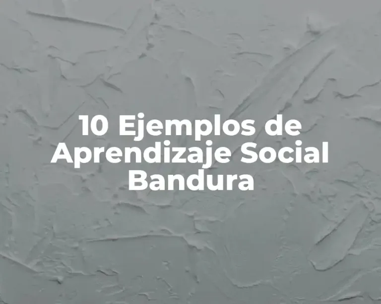 10 Ejemplos de Aprendizaje Social Bandura