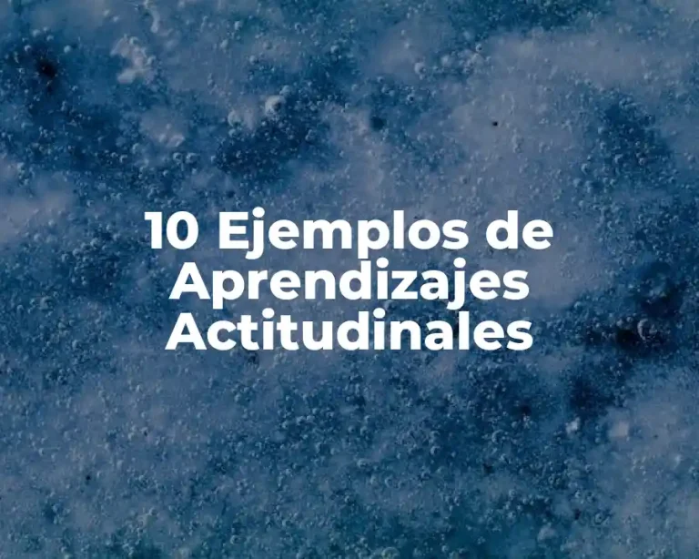 10 Ejemplos de Aprendizajes Actitudinales