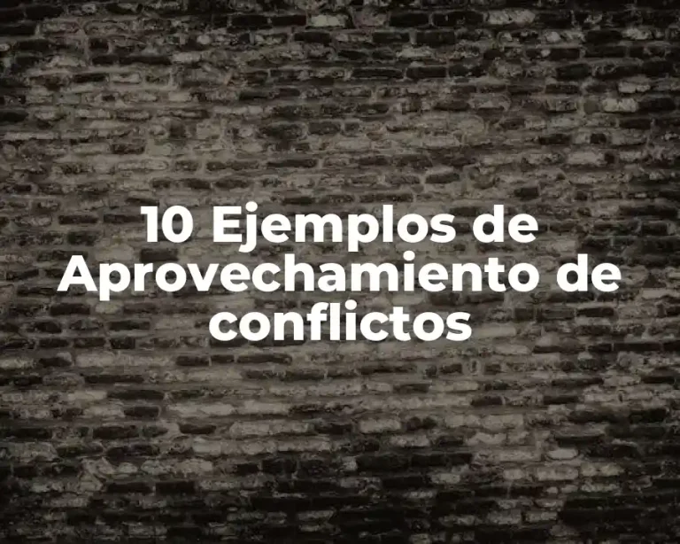 10 Ejemplos de Aprovechamiento de conflictos