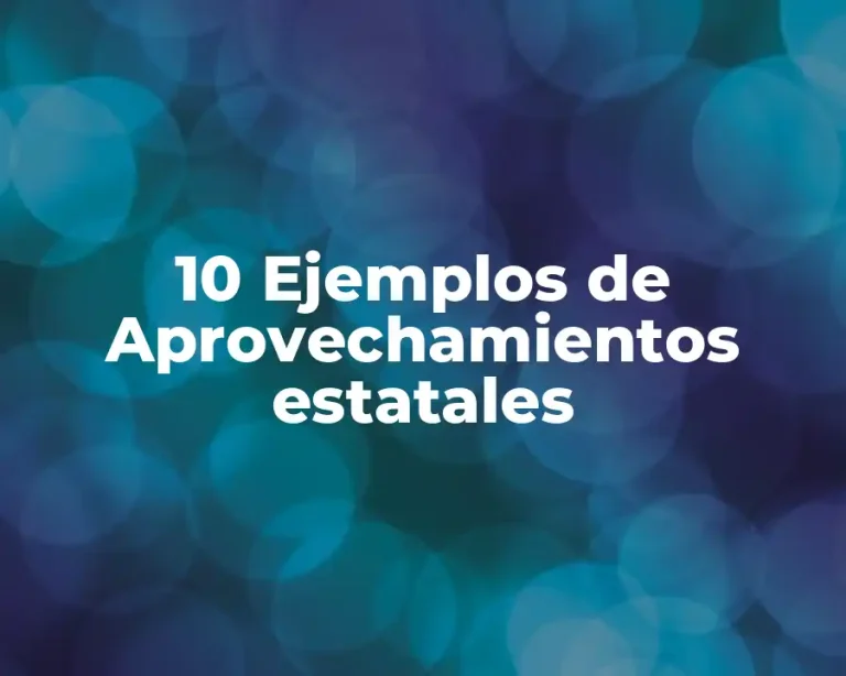 10 Ejemplos de Aprovechamientos estatales