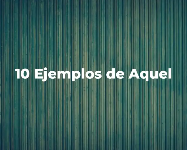 10 Ejemplos de Aquel