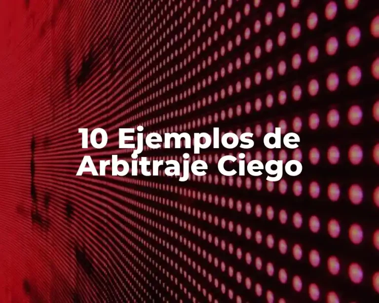 10 Ejemplos de Arbitraje Ciego