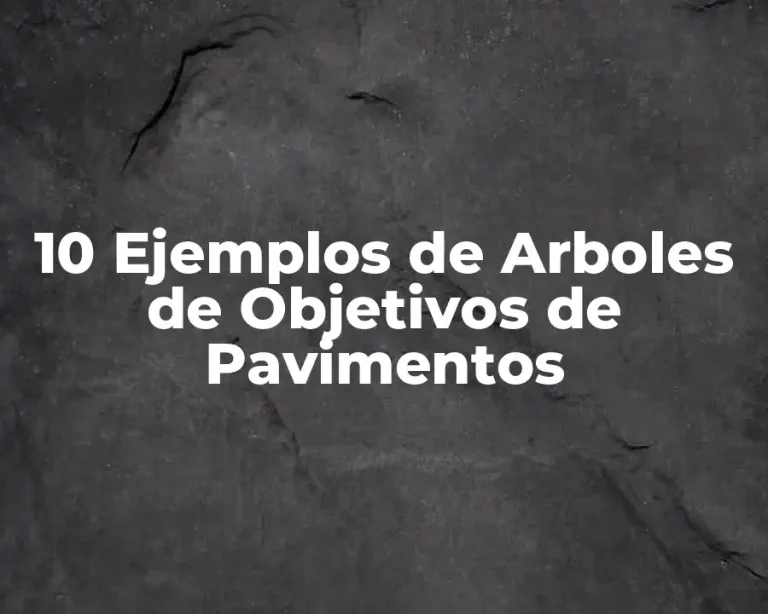 10 Ejemplos de Arboles de Objetivos de Pavimentos