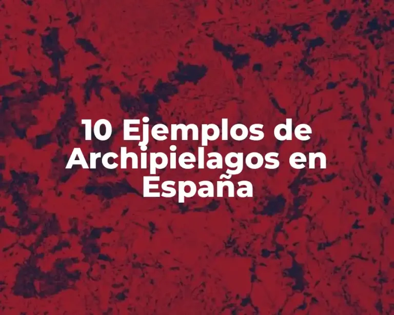 10 Ejemplos de Archipielagos en España