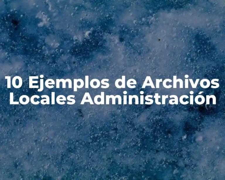 10 Ejemplos de Archivos Locales Administración
