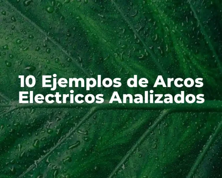 10 Ejemplos de Arcos Electricos Analizados