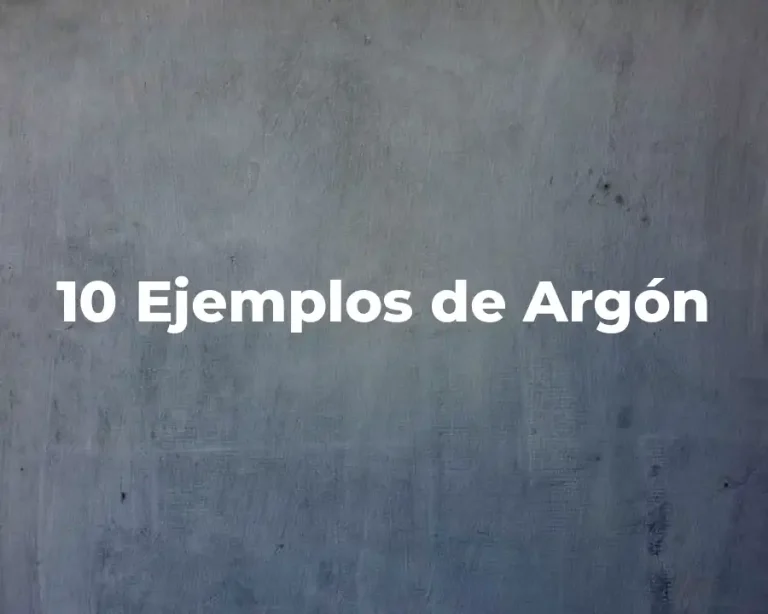 10 Ejemplos de Argón