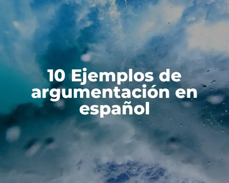 10 Ejemplos de argumentación en español