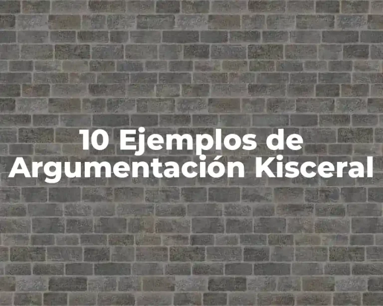 10 Ejemplos de Argumentación Kisceral